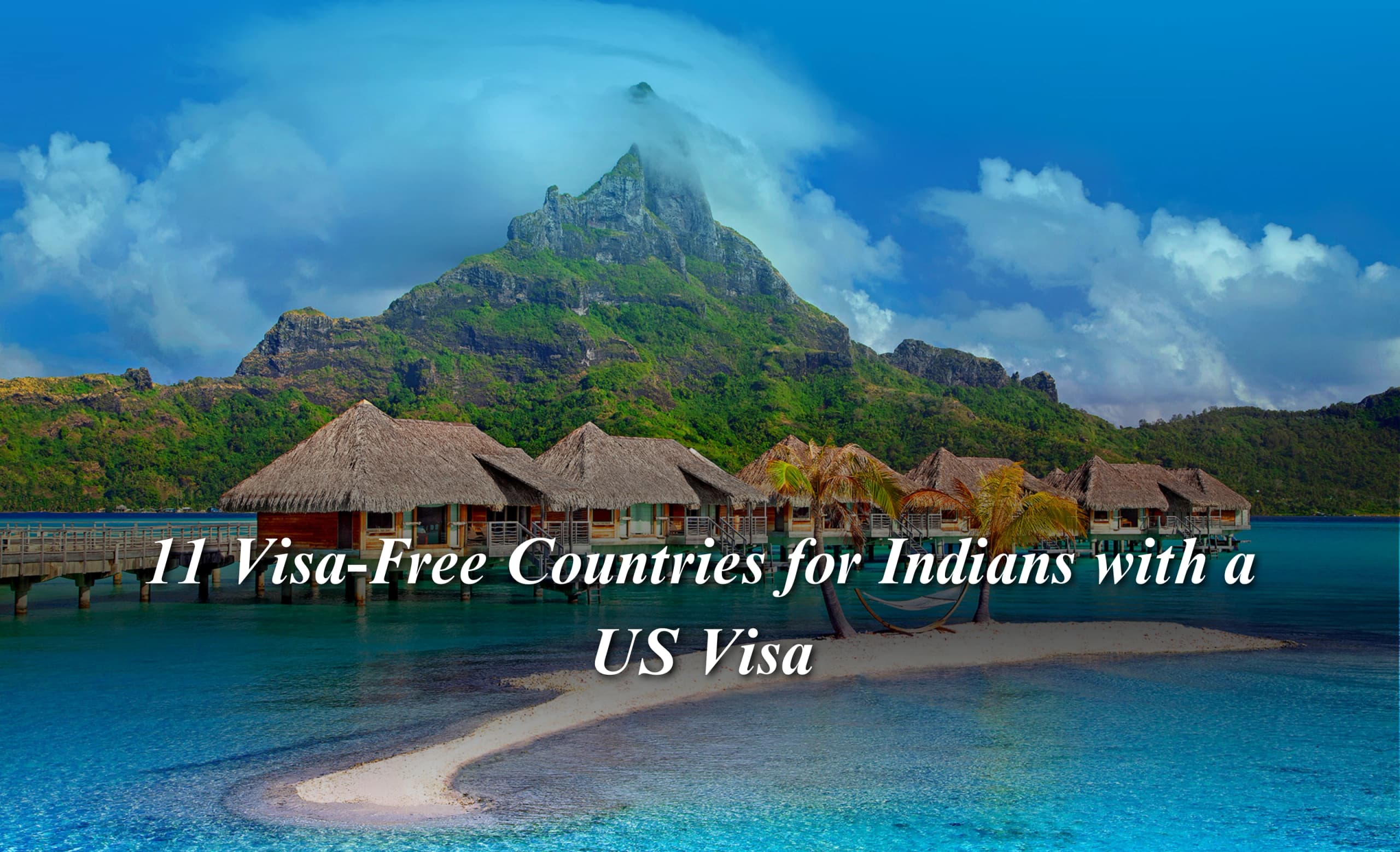 11 Visa-Free Countries for Indians with a US Visa