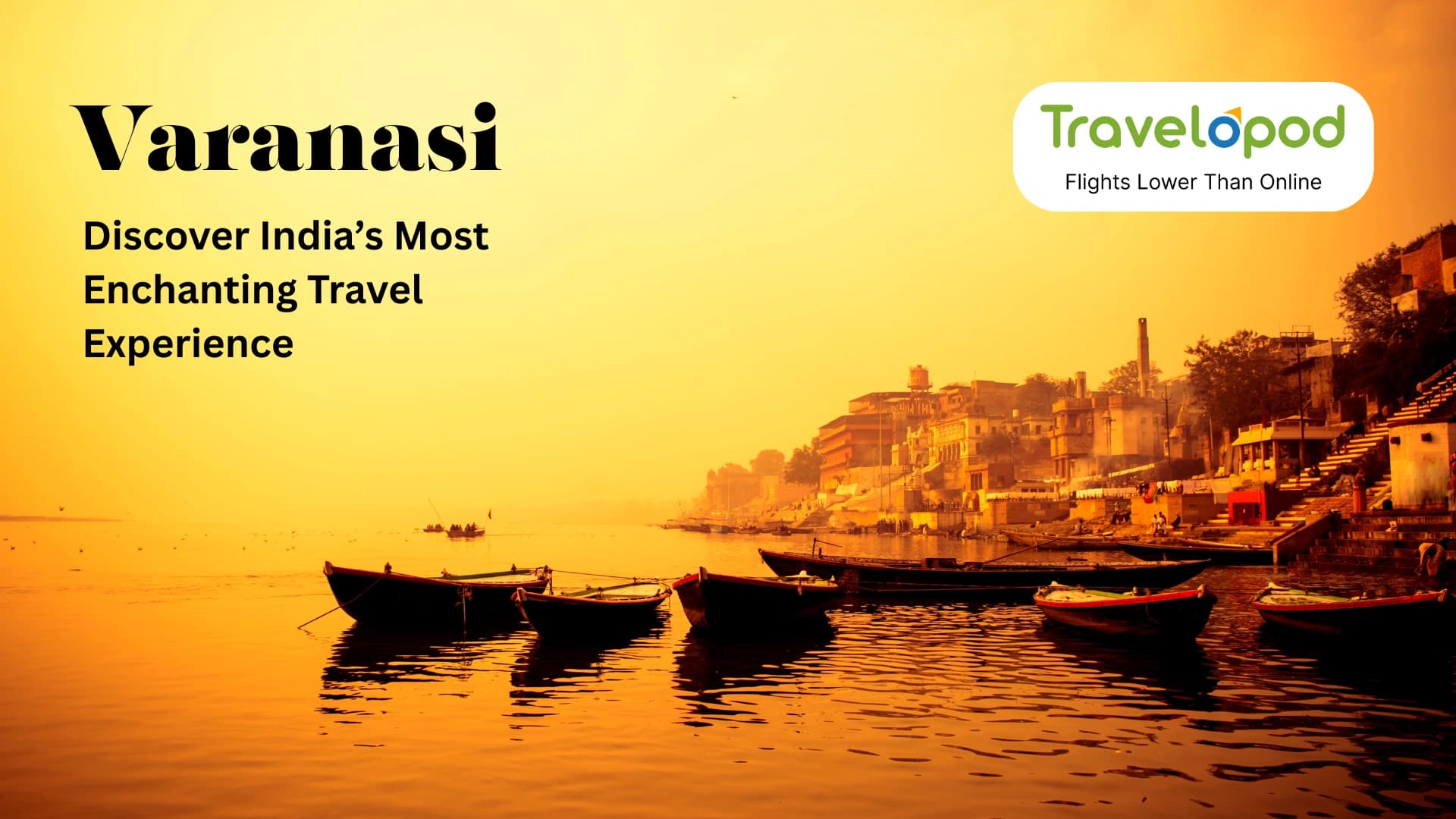 What Is So Special About Varanasi: Discover India’s Most Enchanting Travel Experience.