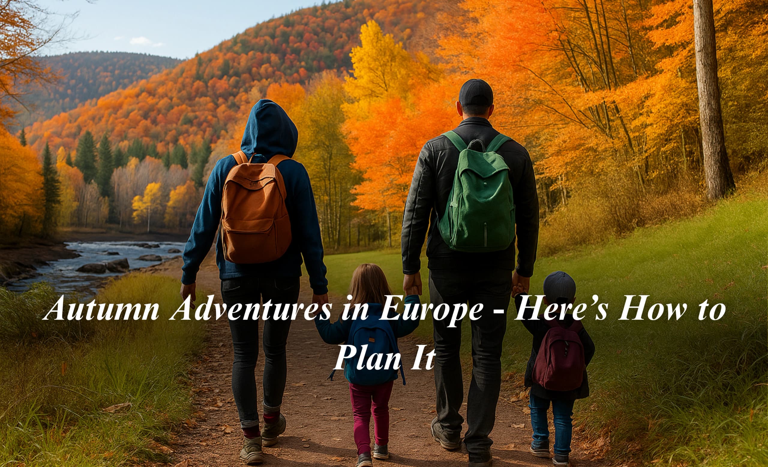 Autumn Adventures in Europe - Here’s How to Plan It 
