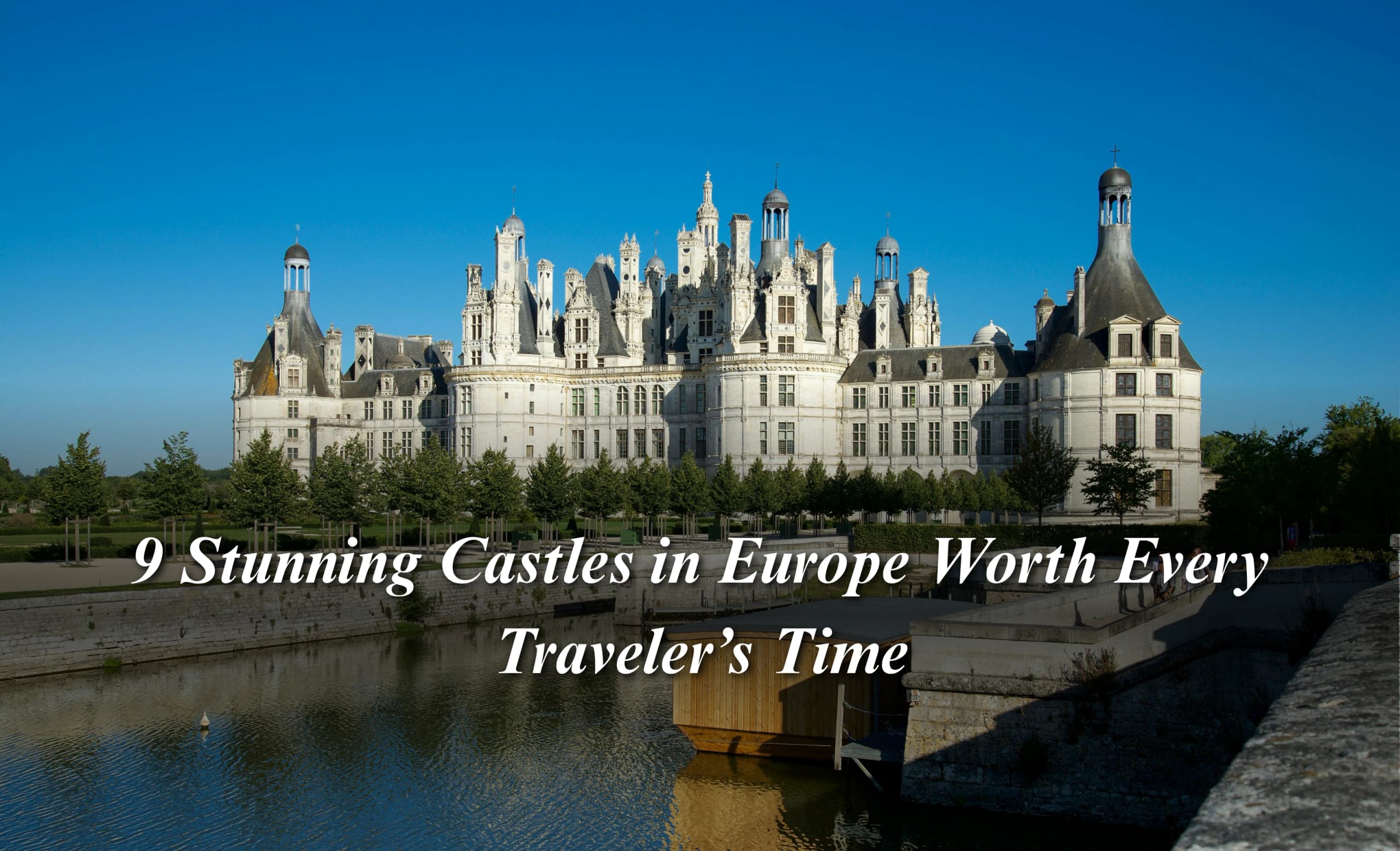9 Stunning Castles in Europe Worth Every Traveler’s Time