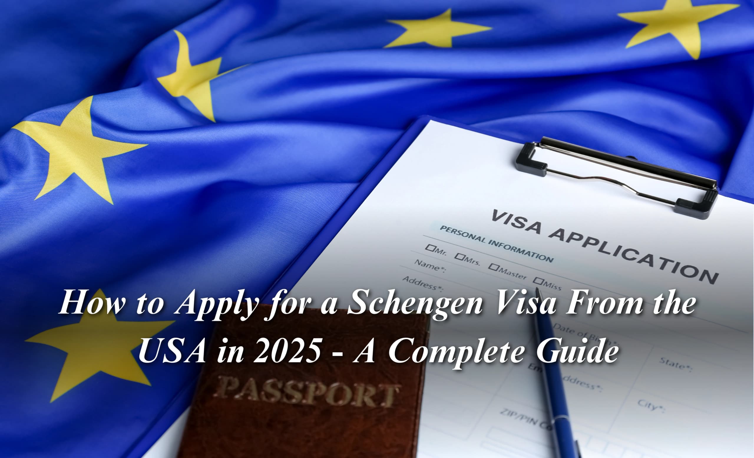How to Apply for a Schengen Visa From the USA in 2025 - A Complete Guide