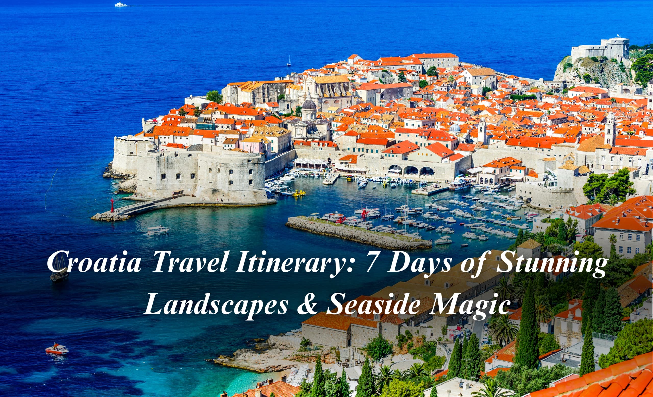 Croatia Travel Itinerary: 7 Days of Stunning Landscapes & Seaside Magic