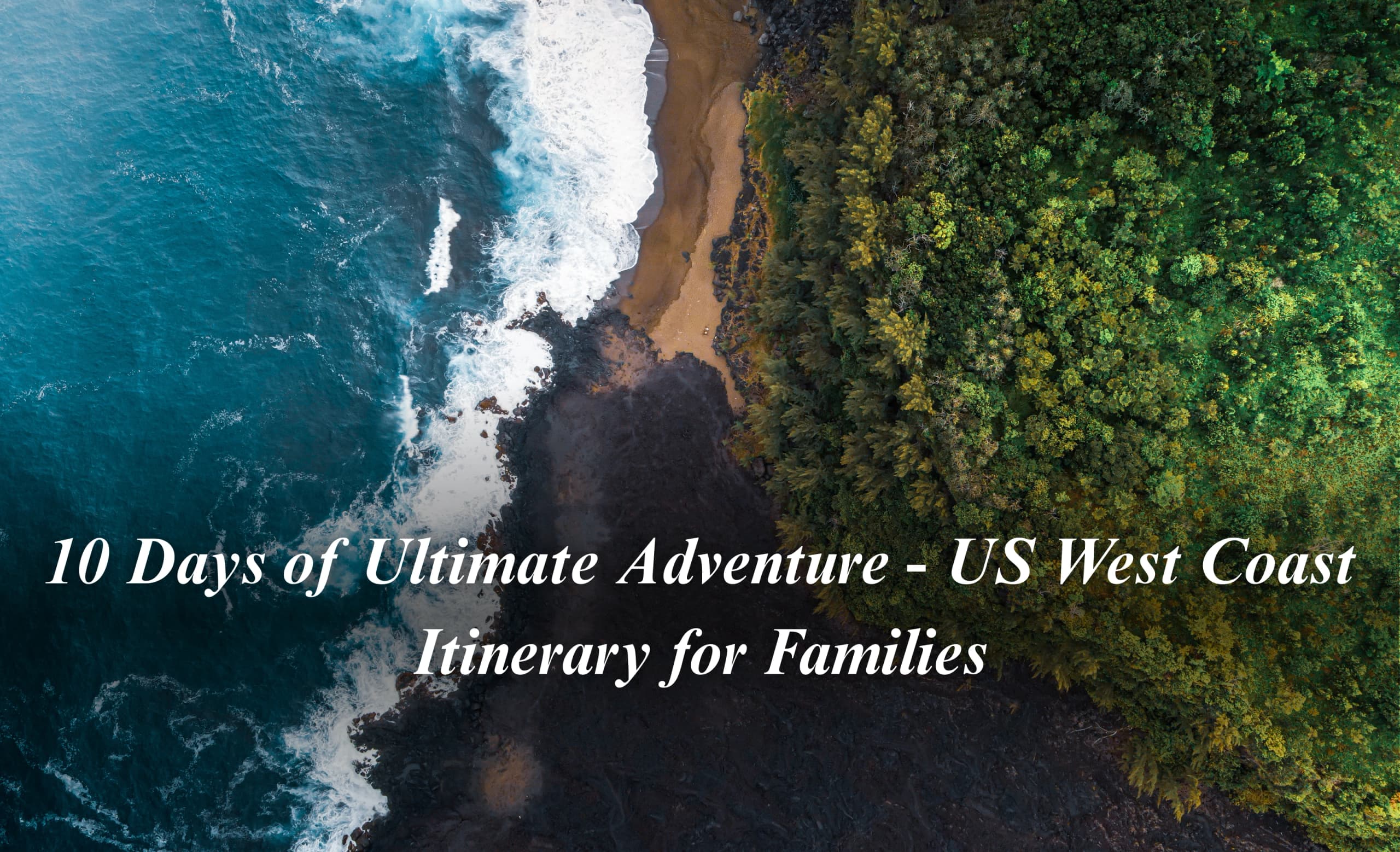 10 Days of Ultimate Adventure - US West Coast Itinerary for Families 
