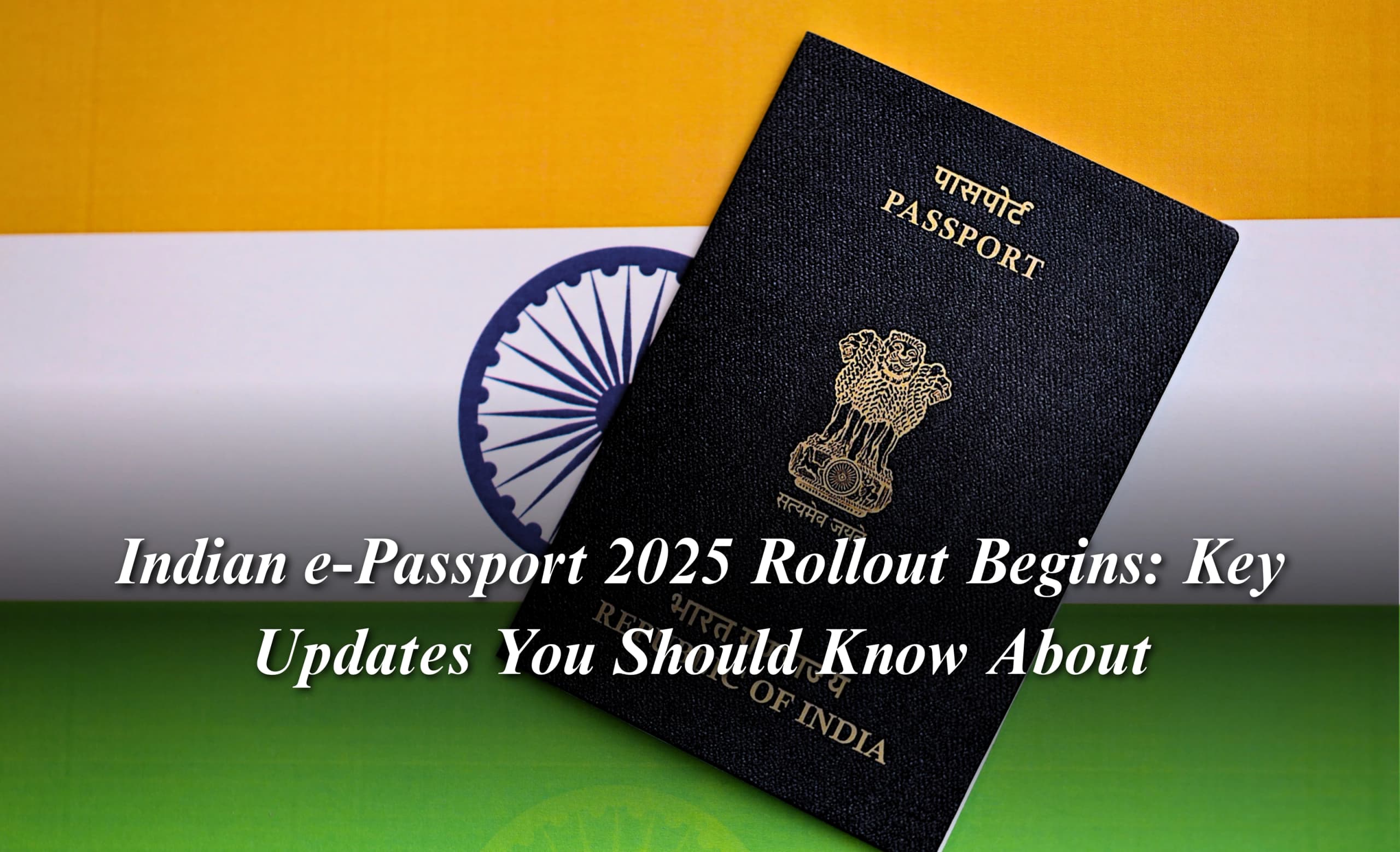Indian e-Passport 2025 Rollout Begins: Key Updates You Should Know About