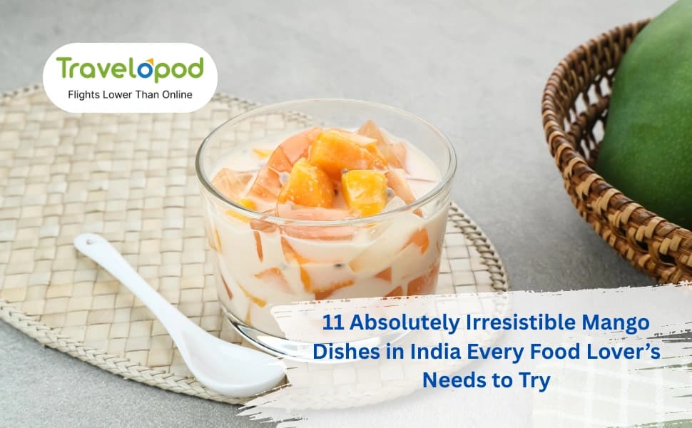 11 Absolutely Irresistible Mango Dishes in India Every Food Lover Needs to Try