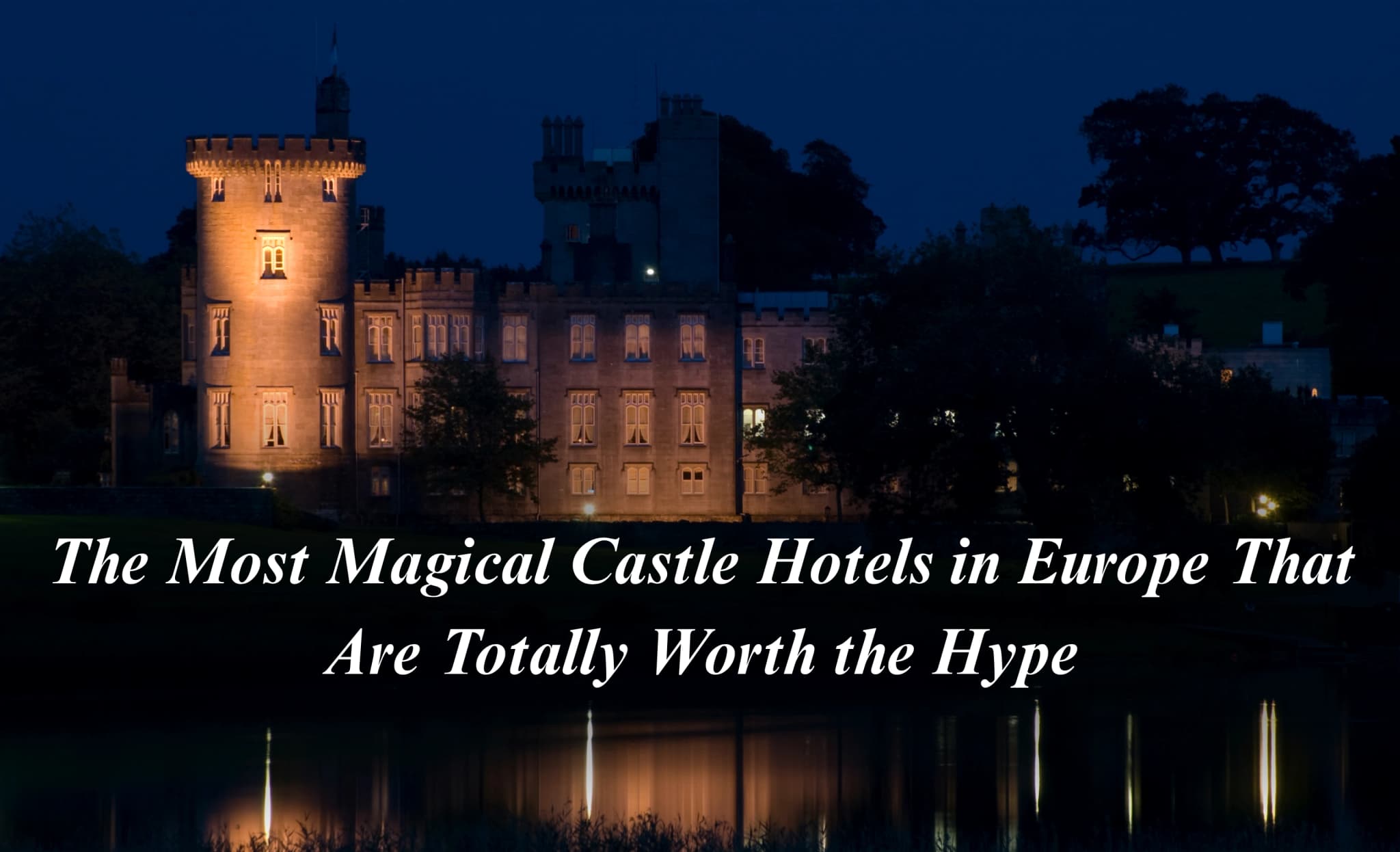The Most Magical Castle Hotels in Europe That Are Totally Worth the Hype