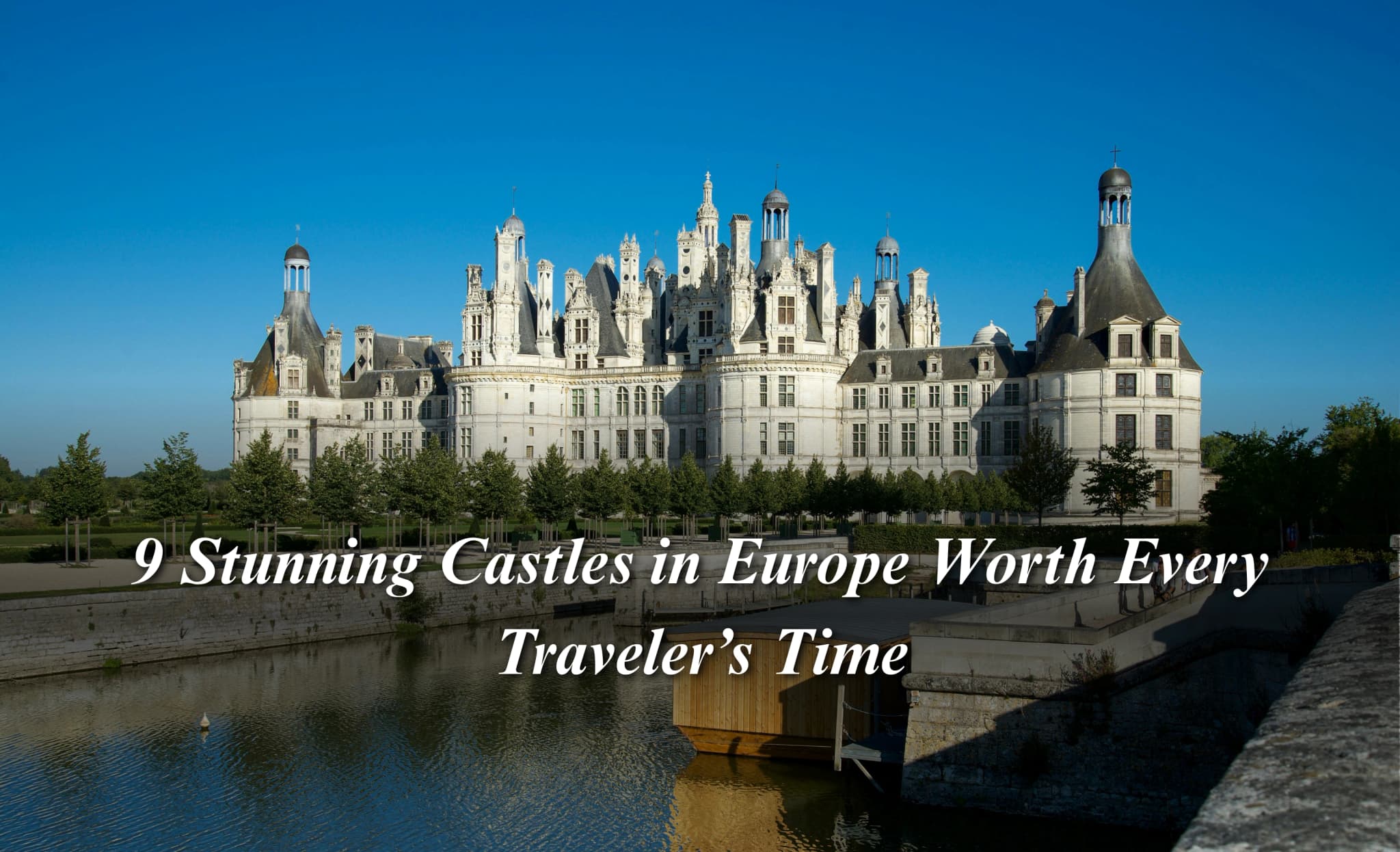 10 Stunning Castles in Europe Worth Every Traveler’s Time