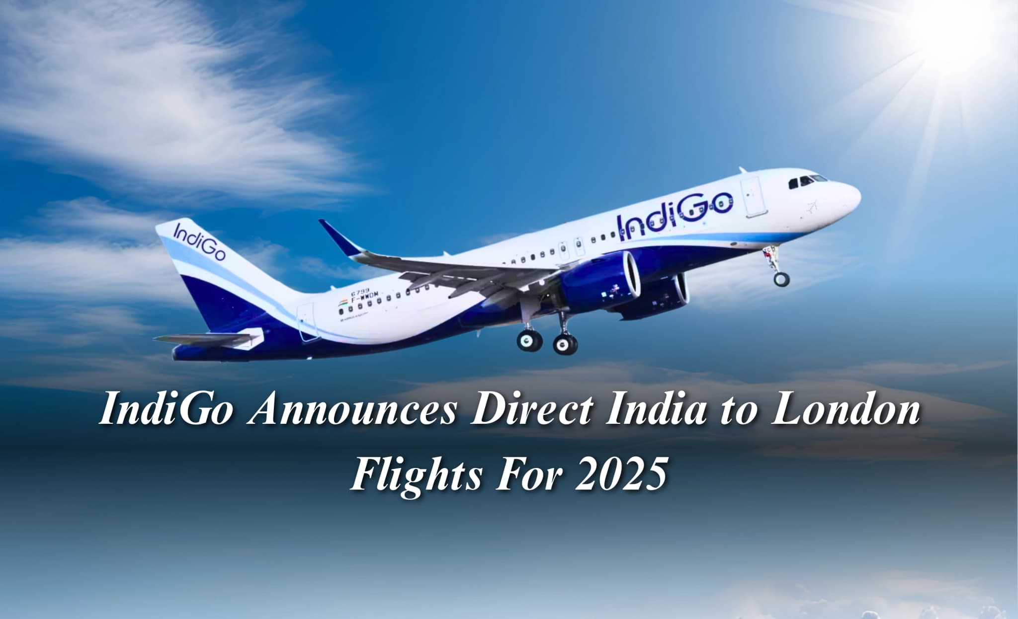 IndiGo Announces Direct India to London Flights For 2025